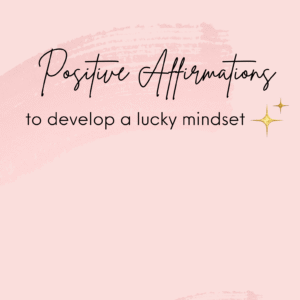 Positive Affirmations to Develop a Lucky Mindset